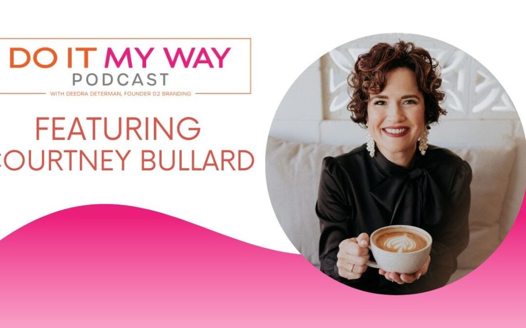 Following Your Calling and Empowering Women – Courtney Bullard